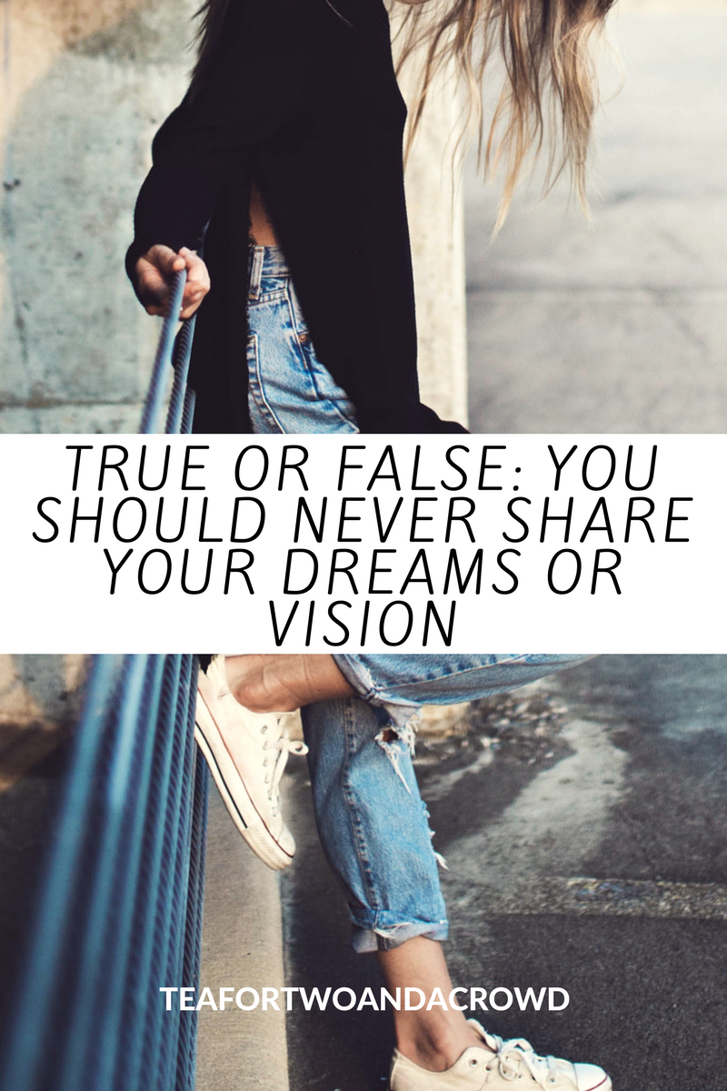 True Or False You Should Never Share Your Dreams Or Vision She